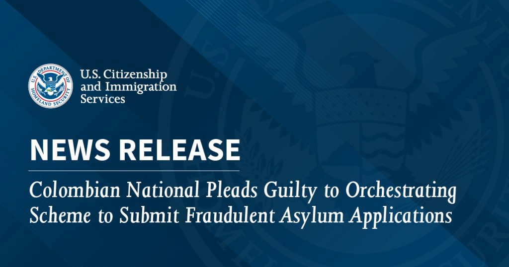 Colombian National Pleads Guilty to Orchestrating Scheme to Submit Fraudulent Asylum Applications